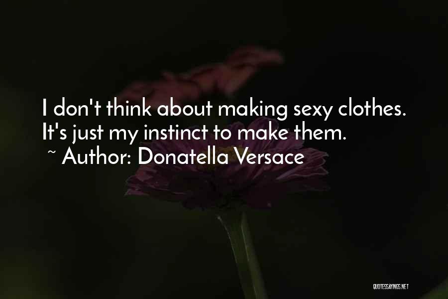 Just Think About It Quotes By Donatella Versace