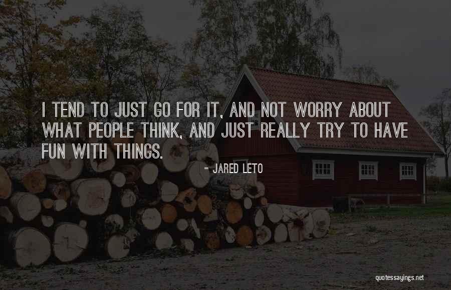 Just Think About It Quotes By Jared Leto