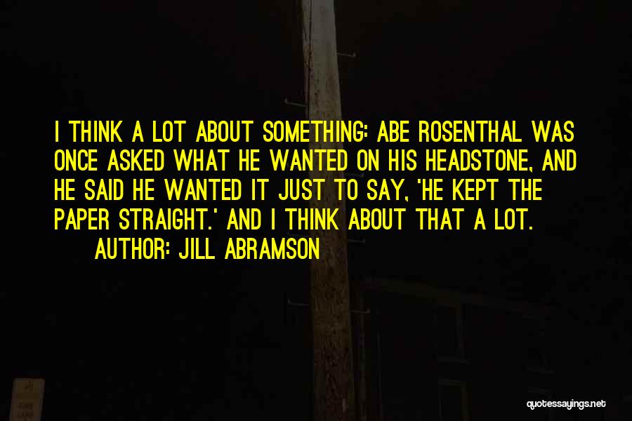 Just Think About It Quotes By Jill Abramson