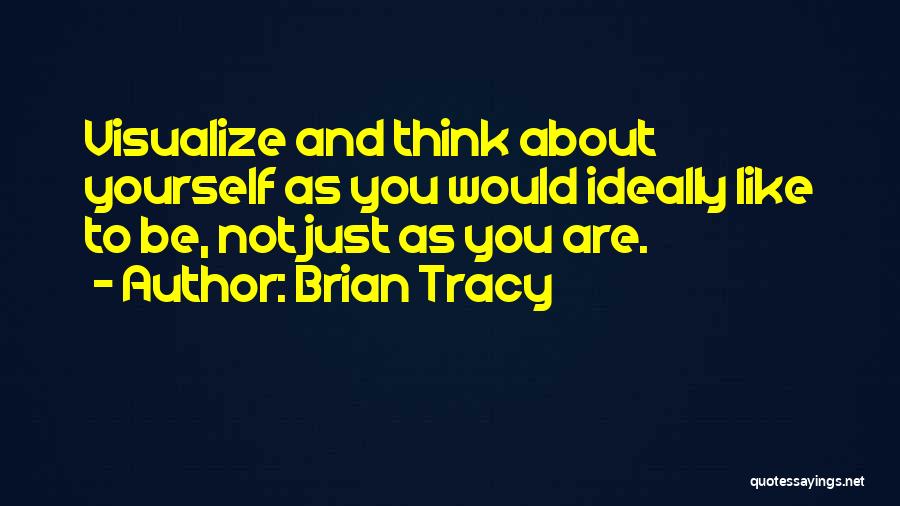 Just Think About Yourself Quotes By Brian Tracy
