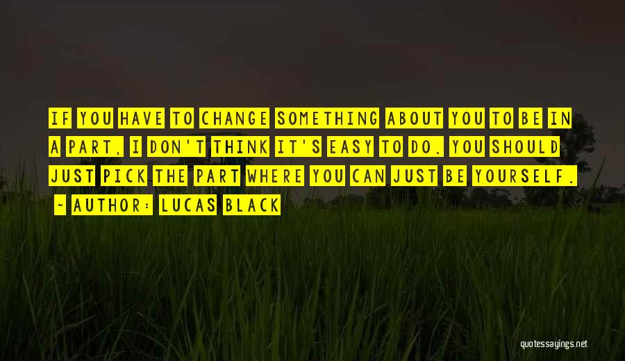 Just Think About Yourself Quotes By Lucas Black