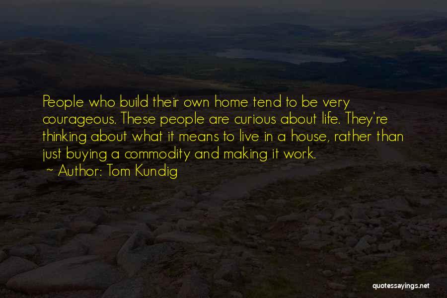 Just Thinking About Life Quotes By Tom Kundig