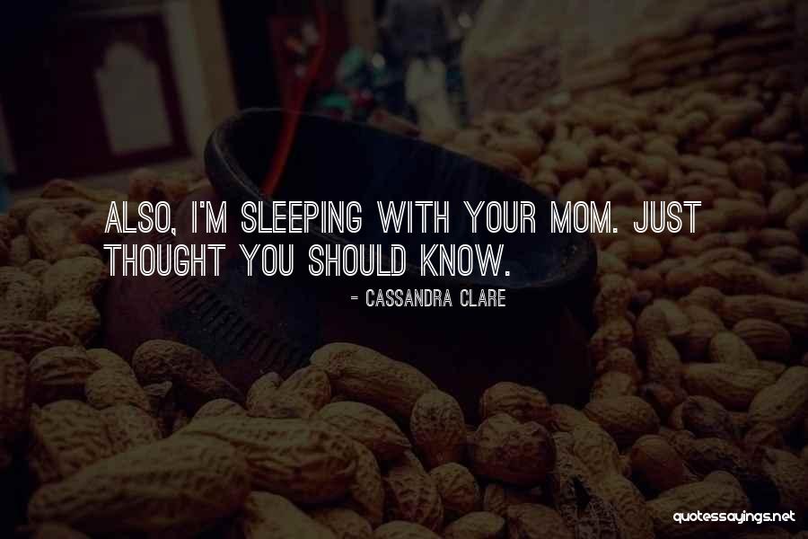 Just Thought You Should Know Quotes By Cassandra Clare Just Thought You Should Know Quotes By Cassandra Clare