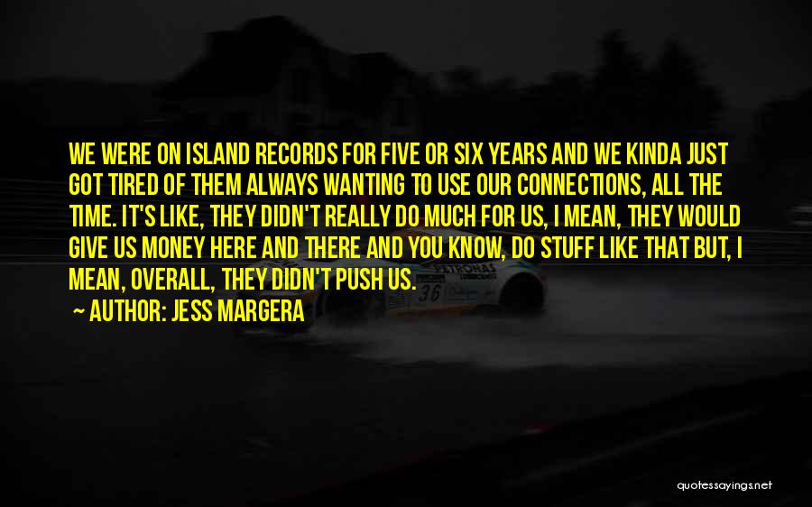 Just Tired Of It All Quotes By Jess Margera