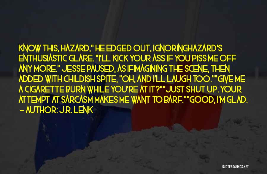 Just To Piss You Off Quotes By J.R. Lenk