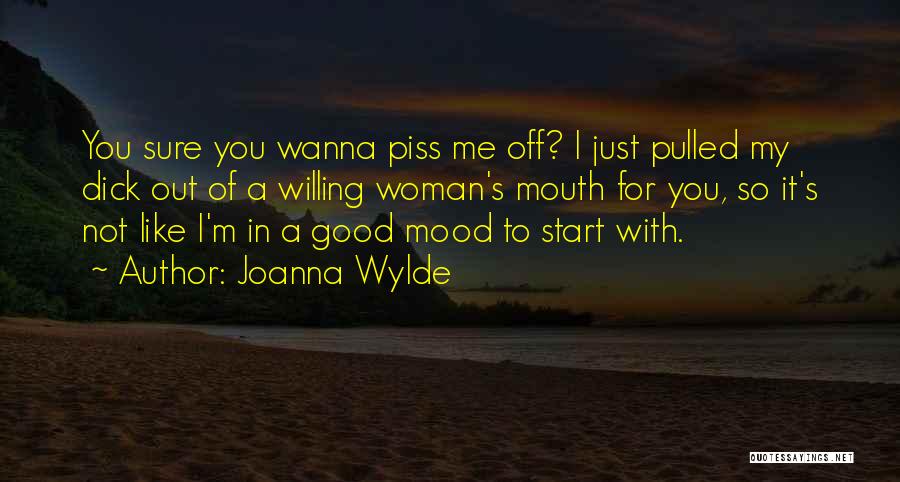 Just To Piss You Off Quotes By Joanna Wylde