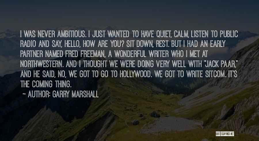 Just To Say Hello Quotes By Garry Marshall