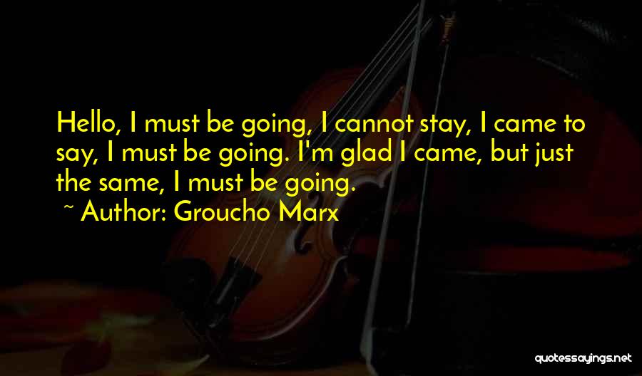 Just To Say Hello Quotes By Groucho Marx