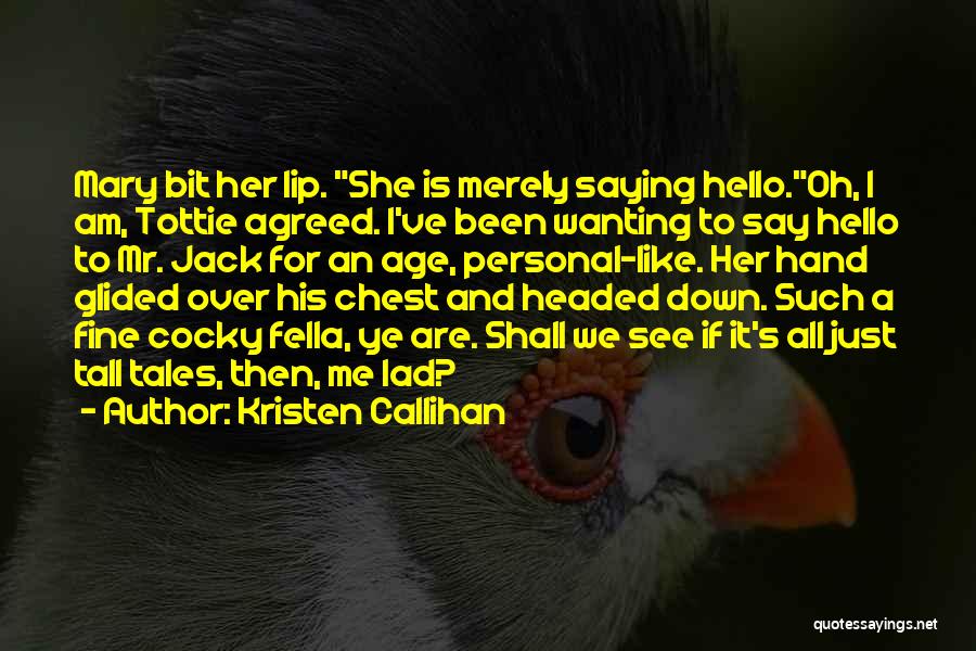 Just To Say Hello Quotes By Kristen Callihan