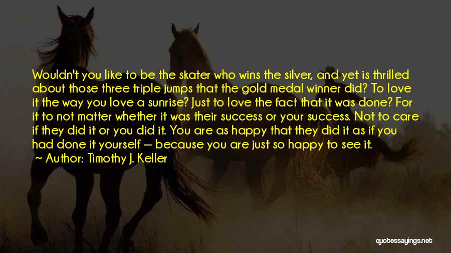 Just To See You Happy Quotes By Timothy J. Keller