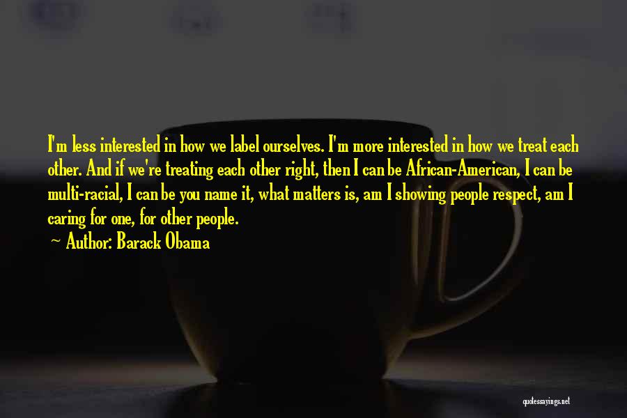 Just Treat Me Right Quotes By Barack Obama