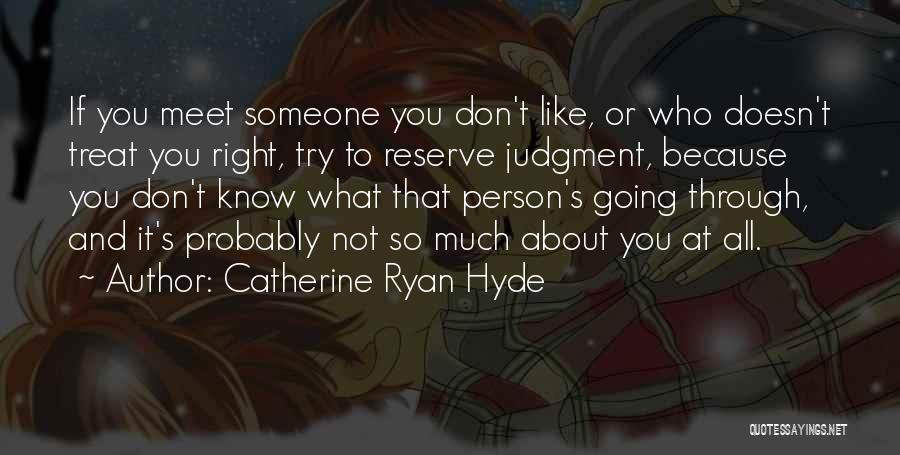 Just Treat Me Right Quotes By Catherine Ryan Hyde