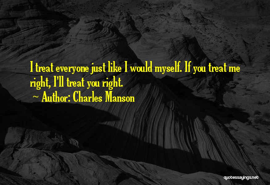 Just Treat Me Right Quotes By Charles Manson