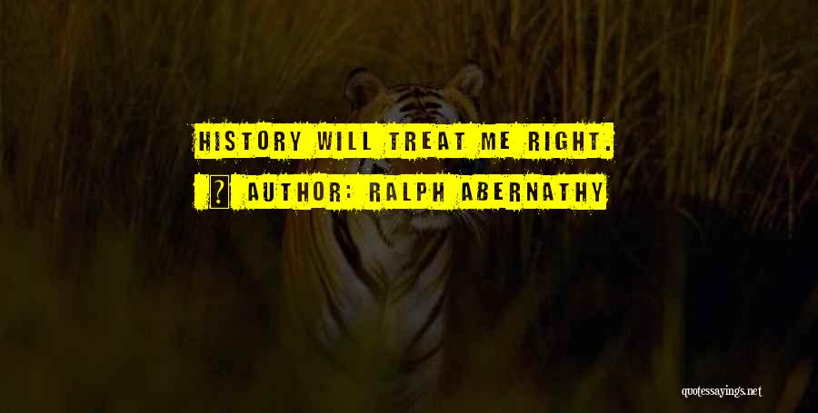 Just Treat Me Right Quotes By Ralph Abernathy