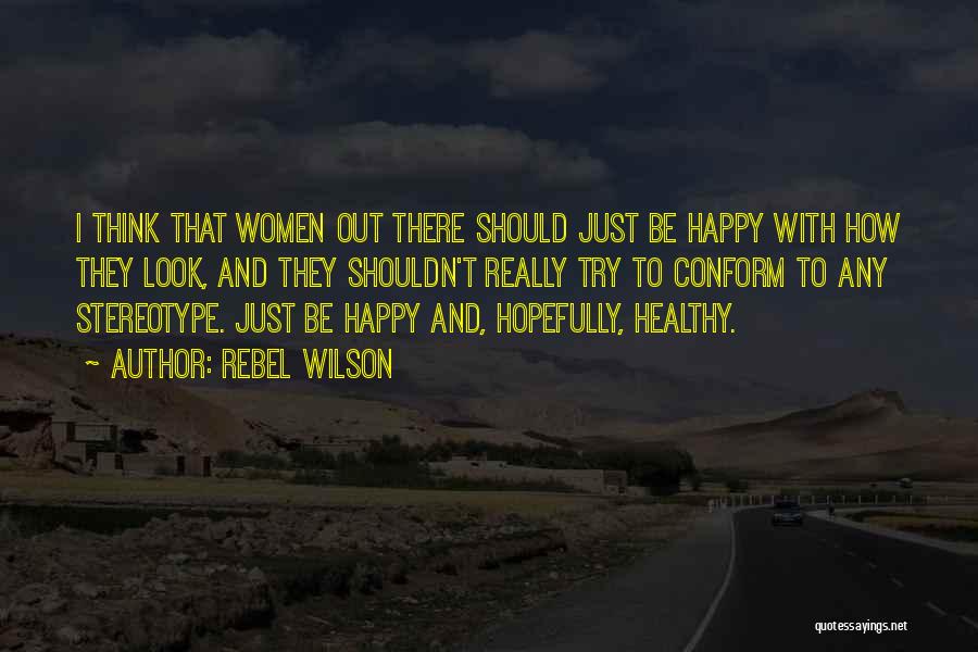 Just Try To Be Happy Quotes By Rebel Wilson