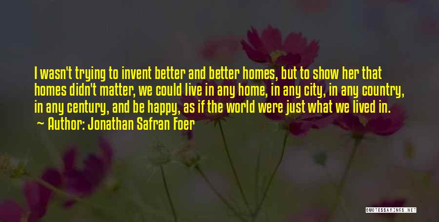 Just Trying To Be Happy Quotes By Jonathan Safran Foer