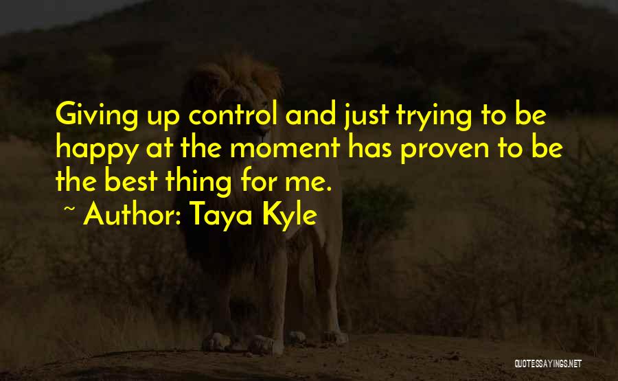 Just Trying To Be Happy Quotes By Taya Kyle