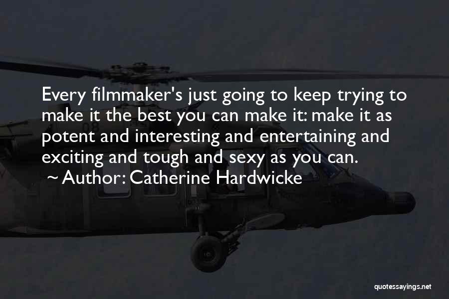 Just Trying To Make It Quotes By Catherine Hardwicke