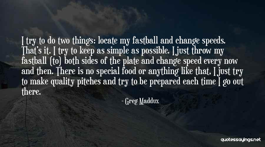 Just Trying To Make It Quotes By Greg Maddux