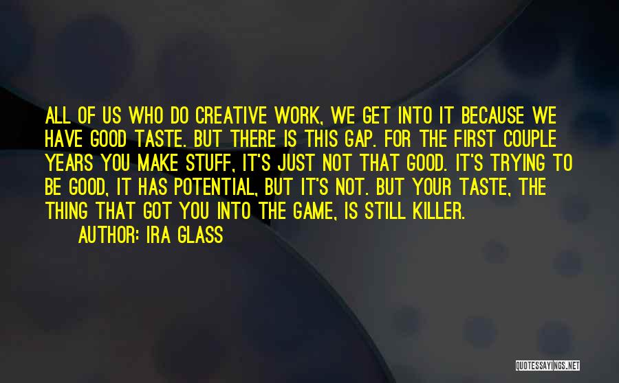 Just Trying To Make It Quotes By Ira Glass