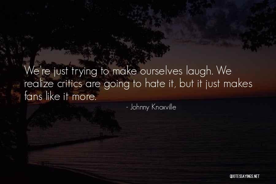 Just Trying To Make It Quotes By Johnny Knoxville