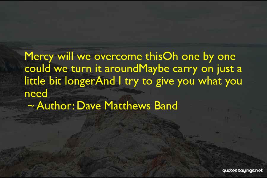 Just Turn Around Quotes By Dave Matthews Band