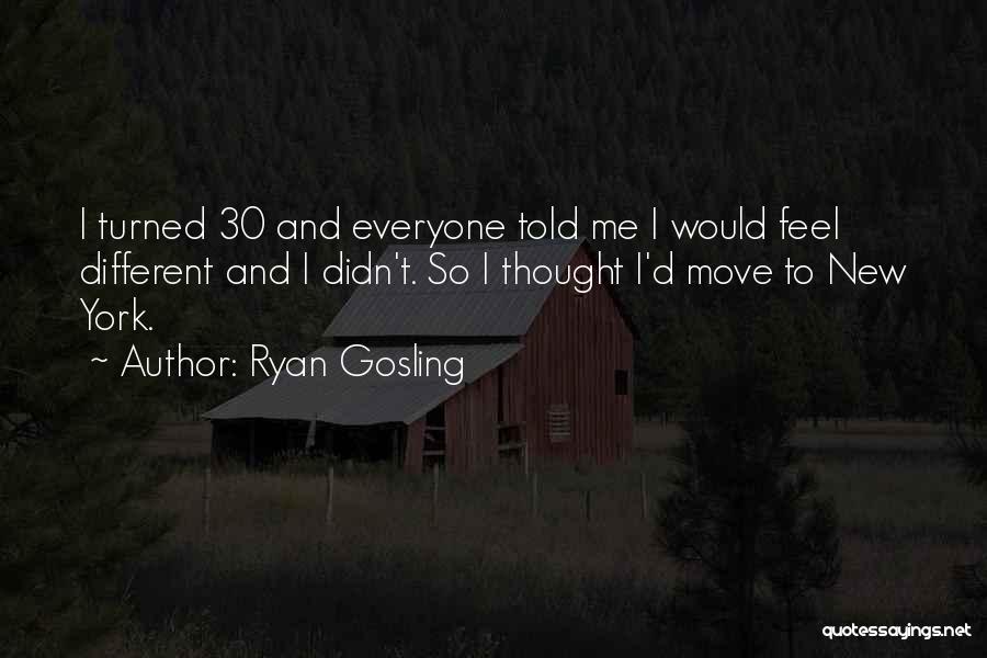 Just Turned 30 Quotes By Ryan Gosling