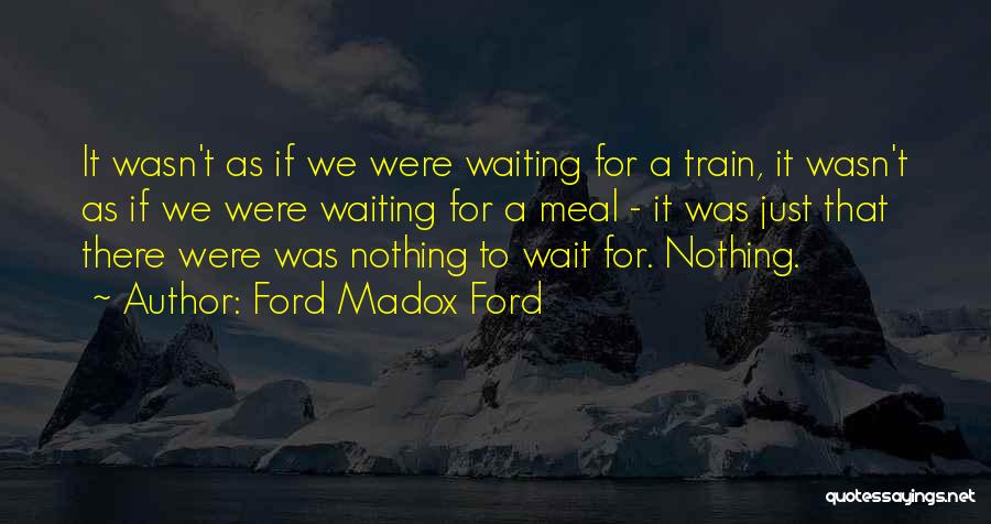 Just Waiting For Nothing Quotes By Ford Madox Ford