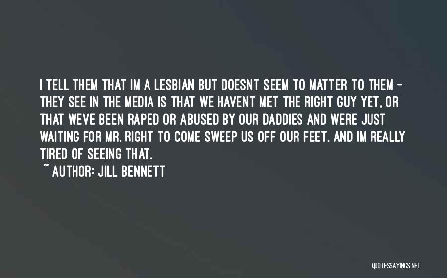 Just Waiting For The Right One Quotes By Jill Bennett