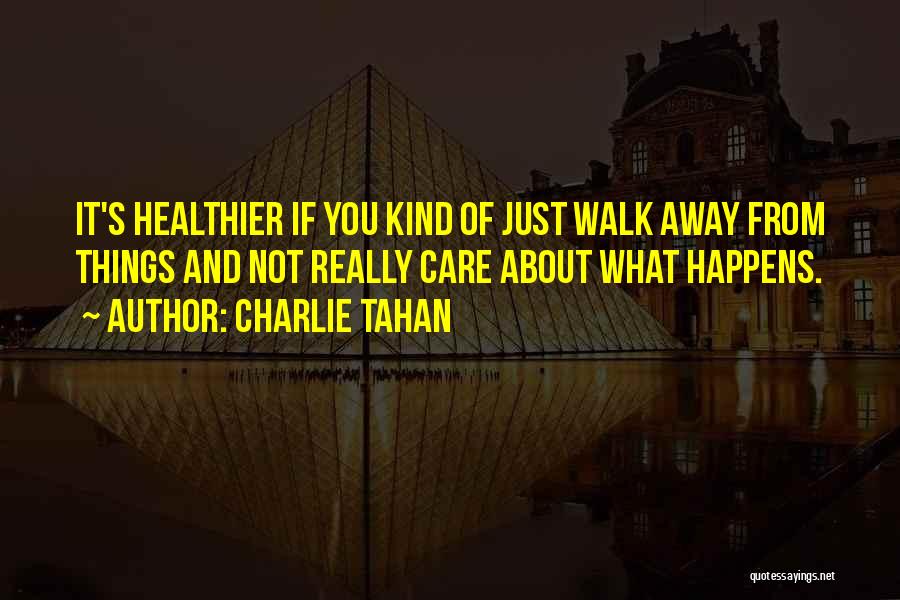 Just Walk Away Quotes By Charlie Tahan