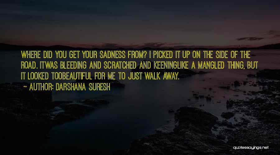 Just Walk Away Quotes By Darshana Suresh