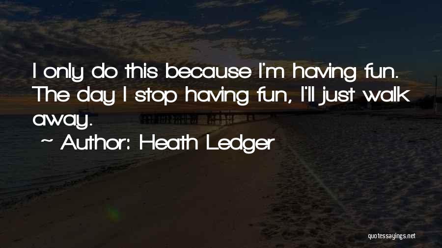 Just Walk Away Quotes By Heath Ledger