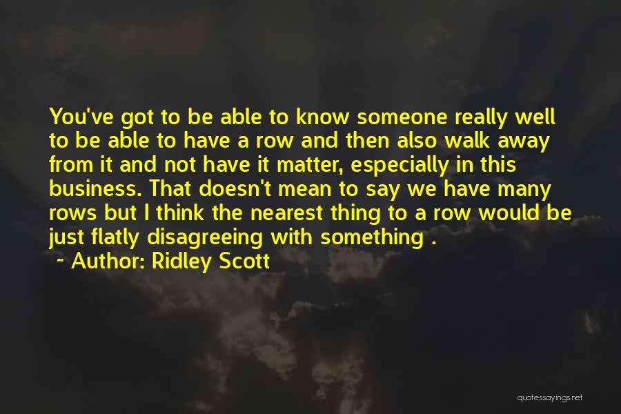 Just Walk Away Quotes By Ridley Scott