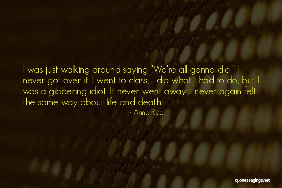 Just Walking Away Quotes By Anne Rice Just Walking Away Quotes By Anne Rice