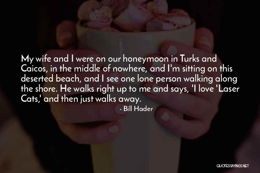 Just Walking Away Quotes By Bill Hader Just Walking Away Quotes By Bill Hader