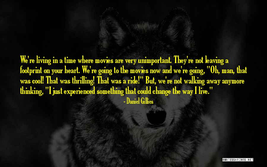 Just Walking Away Quotes By Daniel Gillies Just Walking Away Quotes By Daniel Gillies