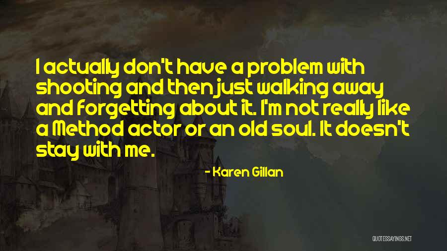 Just Walking Away Quotes By Karen Gillan Just Walking Away Quotes By Karen Gillan