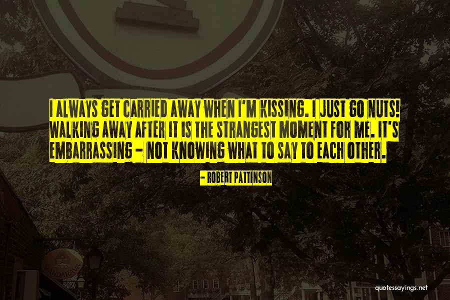 Just Walking Away Quotes By Robert Pattinson Just Walking Away Quotes By Robert Pattinson
