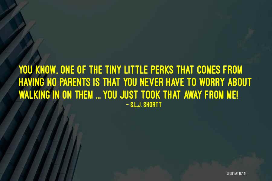 Just Walking Away Quotes By S.L.J. Shortt Just Walking Away Quotes By S.L.J. Shortt