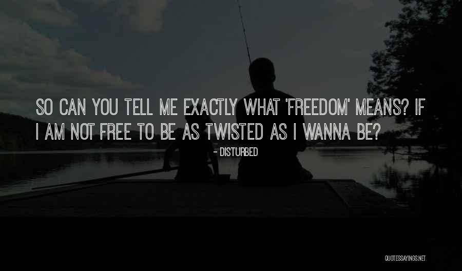 Just Wanna Be Free Quotes By Disturbed Just Wanna Be Free Quotes By Disturbed