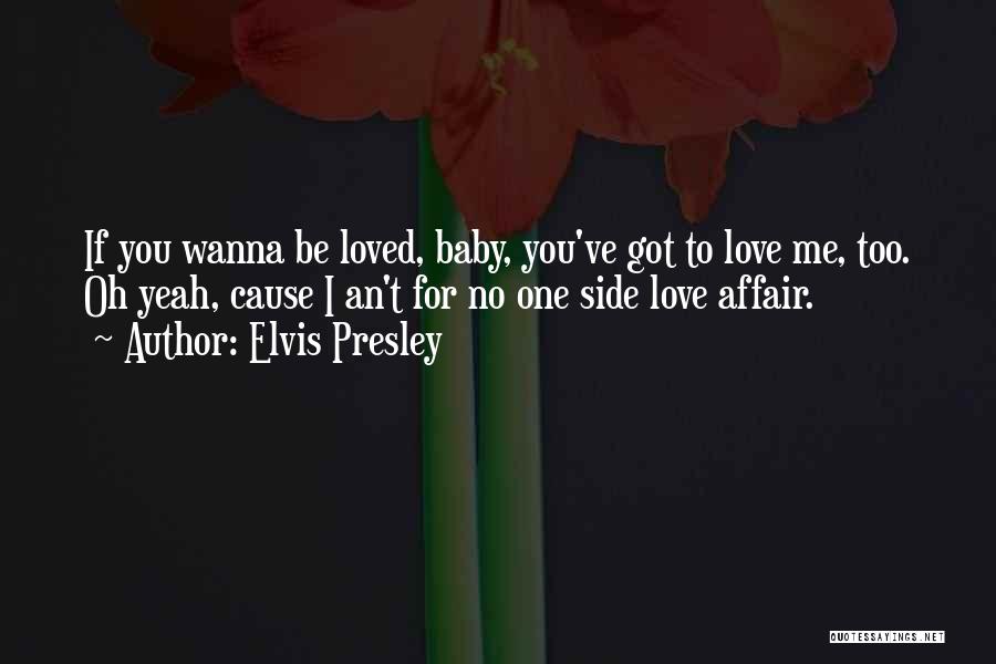 Just Wanna Be Loved Quotes By Elvis Presley