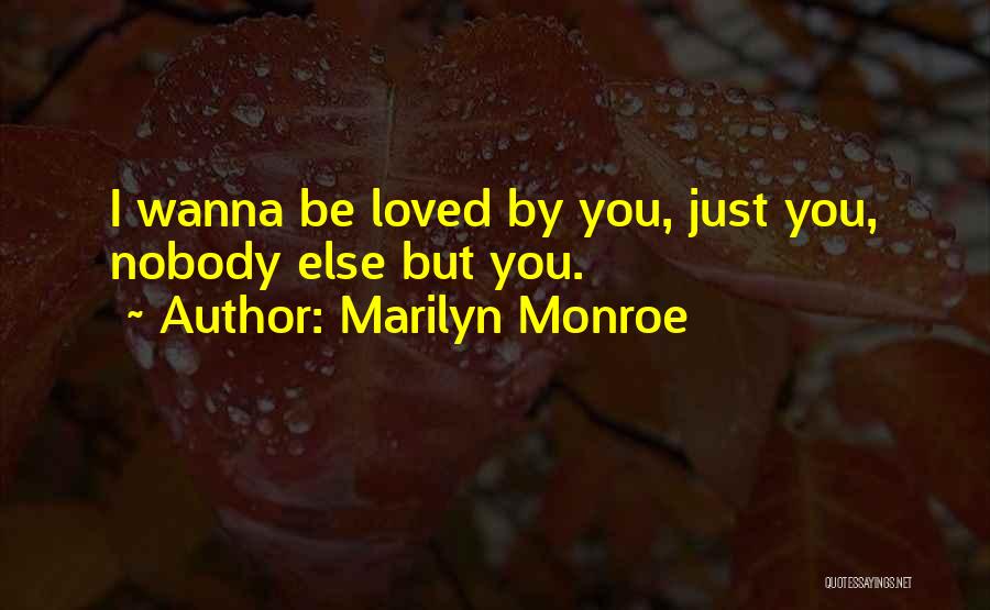 Just Wanna Be Loved Quotes By Marilyn Monroe