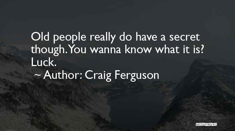 Just Wanna Let You Know Quotes By Craig Ferguson