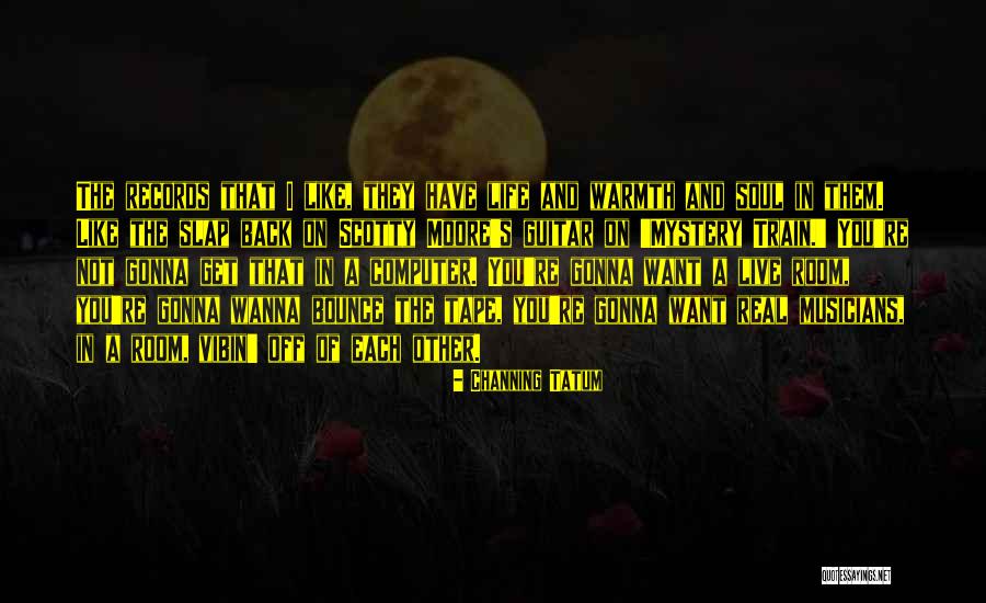 Just Wanna Live Life Quotes By Channing Tatum Just Wanna Live Life Quotes By Channing Tatum