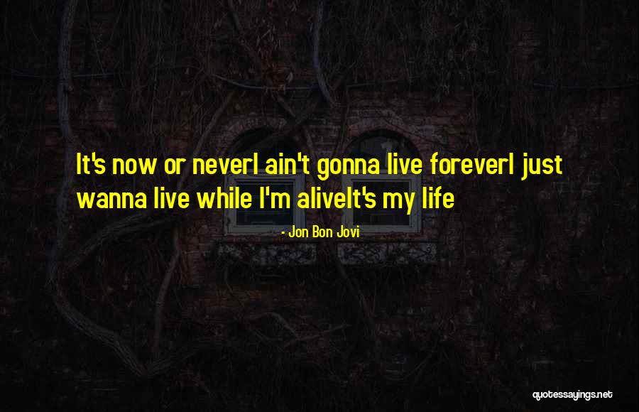 Just Wanna Live Life Quotes By Jon Bon Jovi Just Wanna Live Life Quotes By Jon Bon Jovi