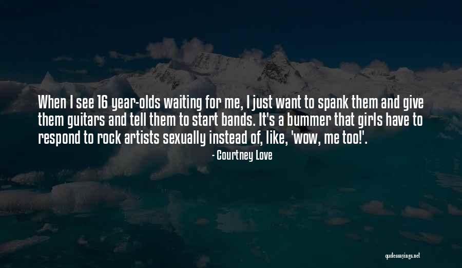 Just Want A Girl Quotes By Courtney Love Just Want A Girl Quotes By Courtney Love