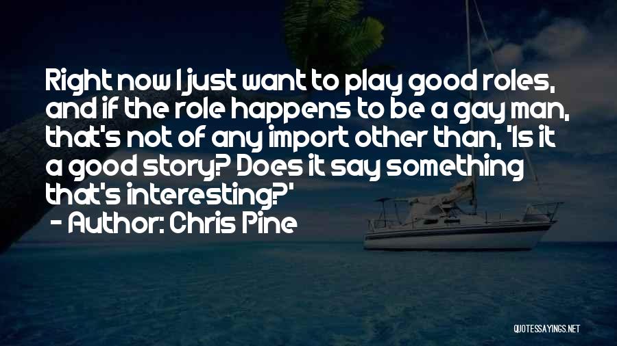 Just Want A Man Quotes By Chris Pine