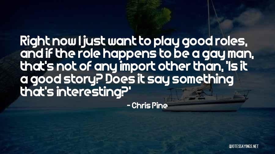 Just Want A Man Quotes By Chris Pine Just Want A Man Quotes By Chris Pine
