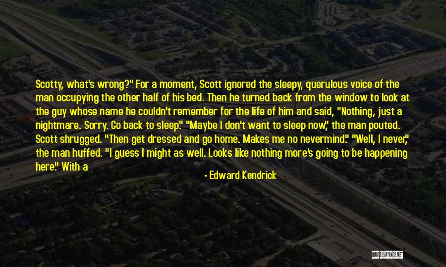 Just Want A Man Quotes By Edward Kendrick Just Want A Man Quotes By Edward Kendrick