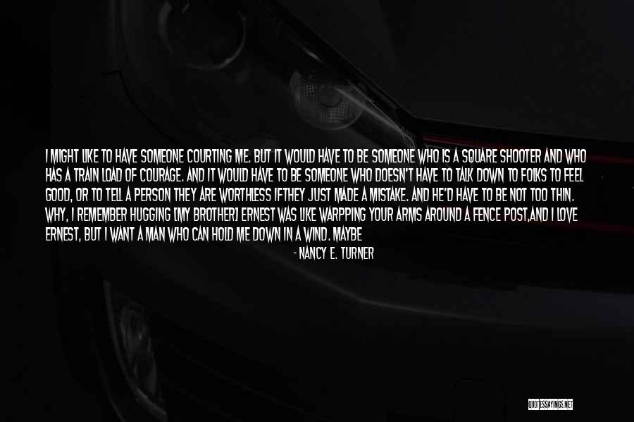 Just Want A Man Quotes By Nancy E. Turner Just Want A Man Quotes By Nancy E. Turner